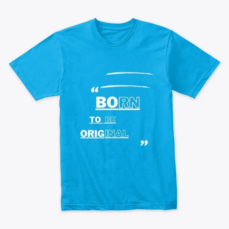 Born To Be Original Design