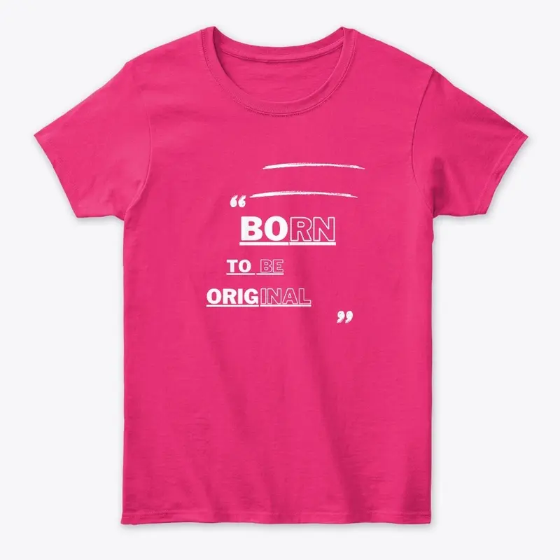 Born To Be Original Design