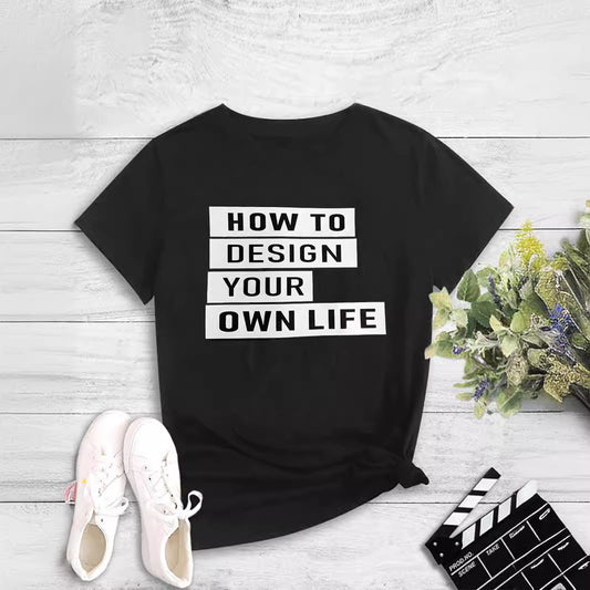 How To Design Your Own Life" Inspirational Slogan T-Shirt